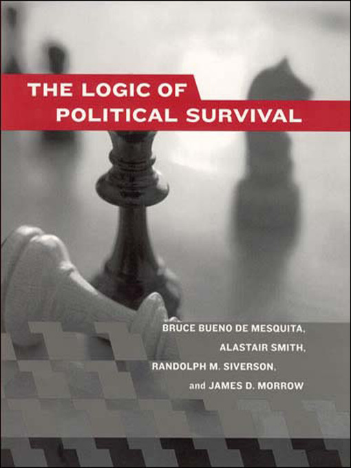 Title details for The Logic of Political Survival by Bruce Bueno De Mesquita - Available